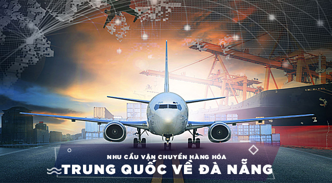 Dịch vụ vận chuyển hàng hóa từ Trung Quốc về Đà Nẵng nhanh chóng, uy tín