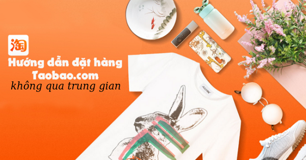 Hướng dẫn từ A đến Z cách mua hàng trên Taobao (phần 1)